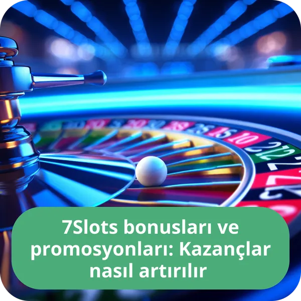 7Slots bonusları ve promosyonları: Kazançlar nasıl artırılır